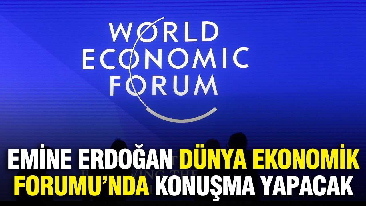 Emine Erdoğan’a Dünya Ekonomik Forumu’nda konuşma yapacak