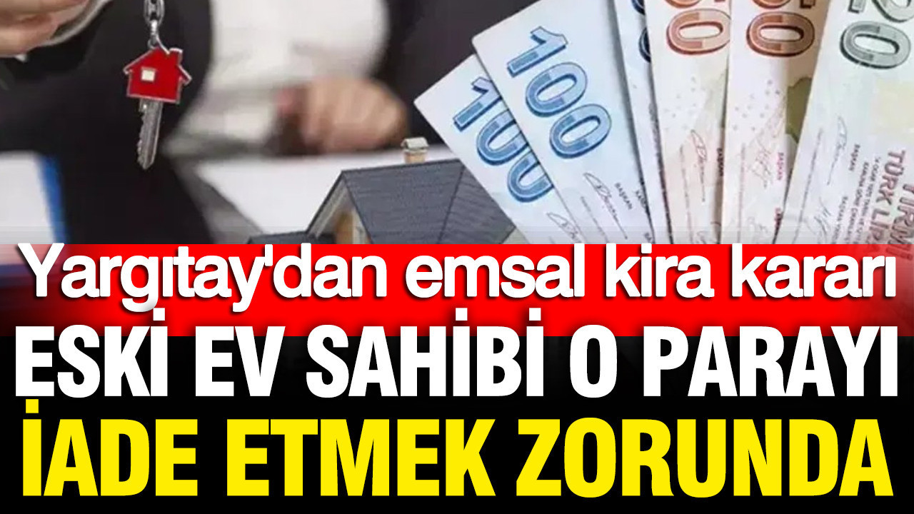 Yargıtay’dan emsal kira kararı: Peşin alınan para iade edilecek